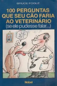 100 Perguntas que seu Cão Faria ao Veterinário