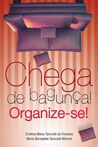 Chega de bagunça! Organize-se!