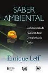 Saber Ambiental - Sustentabilidade, Racionalidade, Complexidade, Poder