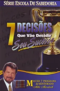 7 Decisões que vão decidir seu sucesso