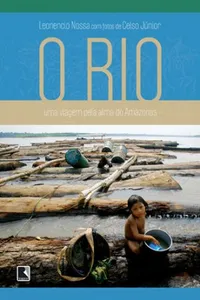 O rio: uma viagem pela alma do Amazonas