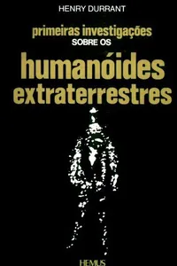 Primeiras Investigações sobre os humanóides extraterrestres
