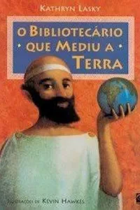O Bibliotecário que Mediu a Terra