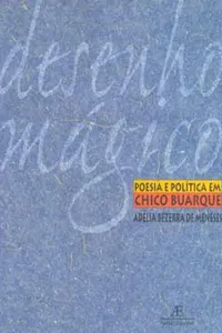 Desenho Mágico: poesia e política em Chico Buarque
