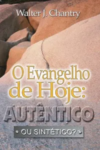 O Evangelho de Hoje: Autêntico ou Sintético