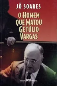 O Homem que Matou Getúlio Vargas