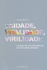 Vaidade, Vitalidade, Virilidade