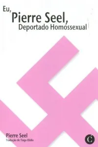 Eu, Pierre Seel, Deportado Homossexual