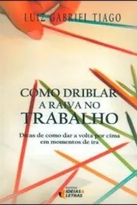 Como driblar a raiva no trabalho