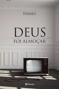 Deus foi almoçar