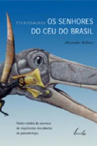 Pterossauros - Os Senhores do Céu do Brasil