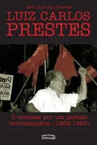 Luiz Carlos Prestes - o combate por um partido revolucionario (1958-1990)