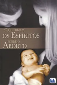 O Que Dizem os Espíritos Sobre o Aborto