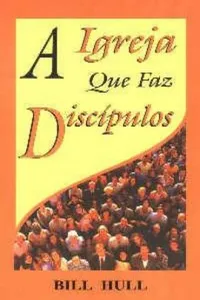 A Igreja que faz Discípulos
