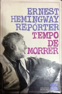 Ernest Hemingway Repórter: Tempo de Morrer