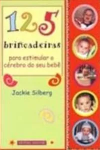 125 brincadeiras para estimular o cérebro do seu bebê