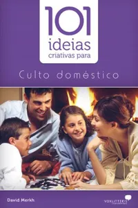 101 ideias criativas para culto doméstico