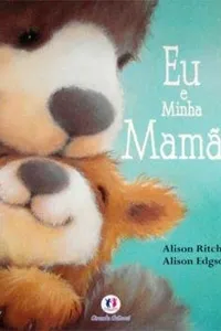 Eu e Minha Mamãe