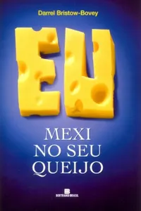 Eu mexi no seu queijo