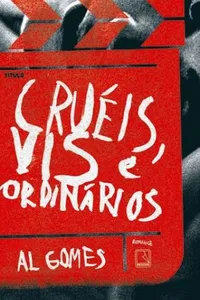 Cruéis, Vis e Ordinários