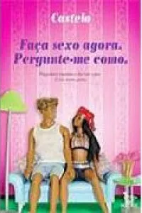 Faça Sexo Agora: Pergunte-me Como