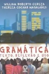 Gramática Texto, Reflexão e Uso
