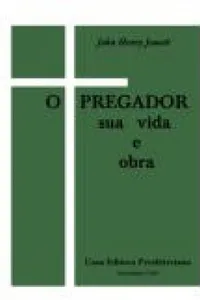 O Pregador sua vida e obra