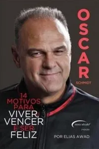 Oscar Schmidt: 14 Motivos Para Viver, Vencer e Ser Feliz