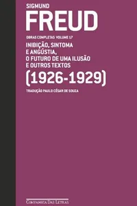 Inibição, Sintoma e Angustia, O Futuro de Uma Ilusão e Outros Textos