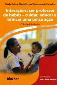 Interações: ser professor de bebês - cuidar, educar e brincar, uma única ação