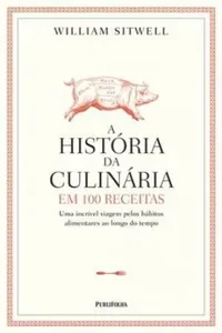 A história da culinária em 100 receitas