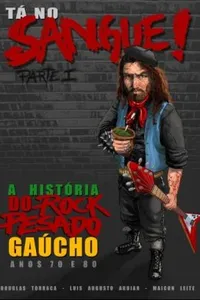 Tá No Sangue! A História Do Rock Pesado Gaúcho