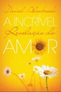 A Incrível Revelação do Amor