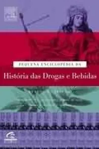 Pequena Enciclopédia da História das Drogas e Bebidas