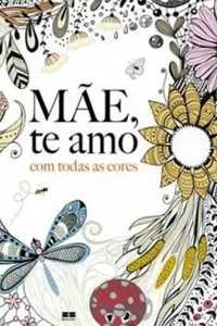 Mãe, te amo com todas as cores