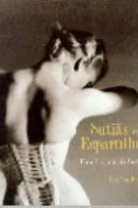 Espartilhos e Sutiãs: uma História da Sedução