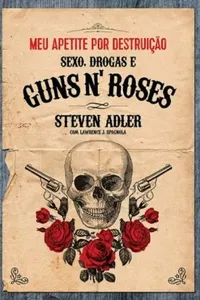 Meu Apetite Por Destruição - Sexo, Drogas e Guns N´ Roses