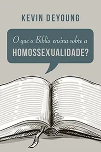O que a Bíblia ensina sobre a homossexualidade?