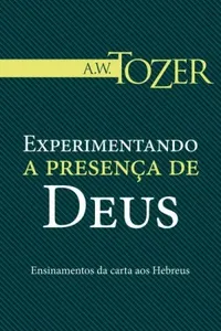 Cover of Experimentando a Presença de Deus by A. W. Tozer