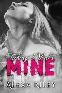 Cover of Taking What's Mine by Alexa Riley