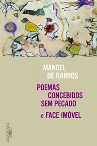 Poemas concebidos sem pecado e Face imóvel