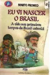 Eu vi nascer o Brasil