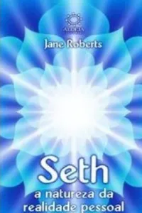 Seth - A Natureza Da Realidade Pessoal