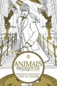 Animais Fantásticos e Onde Habitam - Personagens e Lugares Mágicos