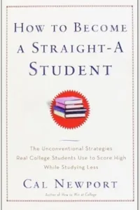 Cover of How to Become a Straight-A Student by Cal Newport