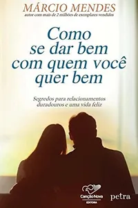Como Se Dar Bem com Quem Você Quer Bem