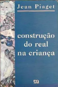 A Construção do Real Na Criança