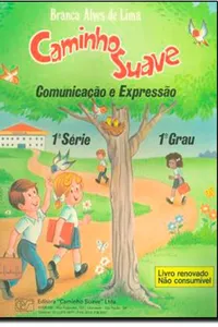 Caminho Suave. Comunicação e Expressão. 1ª Série 1º Grau