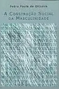 A Construção Social da Masculinidade