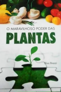 O Maravilhoso Poder das Plantas